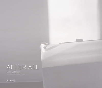 Laura Letinsky: After All - Letinsky, Laura (Photographer), and Strand, Mark (Text by)