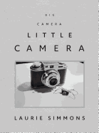 Laurie Simmons: Big Camera/Little Camera
