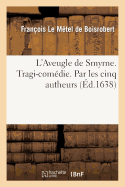 L'Aveugle de Smyrne. Tragi-Com?die