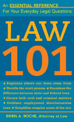 Law 101: Know Your Rights, Understand Your Responsibilities, and Avoid Legal Pitfalls - Roche, Brien A