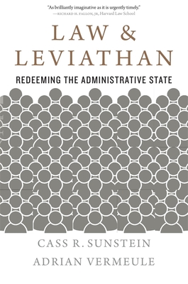 Law and Leviathan: Redeeming the Administrative State - Sunstein, Cass R, and Vermeule, Adrian