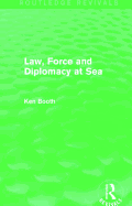 Law, Force and Diplomacy at Sea (Routledge Revivals)