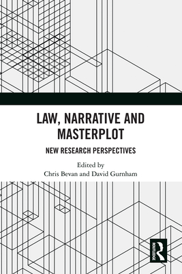 Law, Narrative and Masterplot: New Research Perspectives - Bevan, Chris (Editor), and Gurnham, David (Editor)