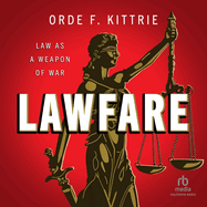 Lawfare: Law as a Weapon of War