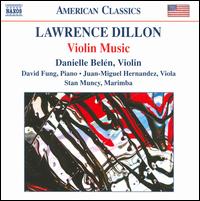 Lawrence Dillon: Violin Music - Danielle Bel�n (violin); David Fung (piano); Juan-Miguel Hernandez (viola); Stan Muncy (marimba)