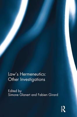 Law's Hermeneutics: Other Investigations - Glanert, Simone (Editor), and Girard, Fabien (Editor)