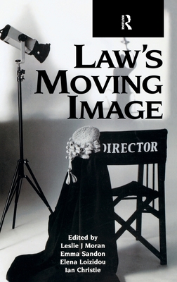 Law's Moving Image - Moran, Leslie (Editor), and Loizidou, Elena (Editor), and Christie, Ian, Professor (Editor)