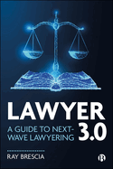Lawyer 3.0: A Guide to Next-Wave Lawyering