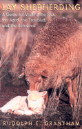 Lay Shepherding: A Guide for Visiting the Sick, the Aged, the Troubled and the Bereaved