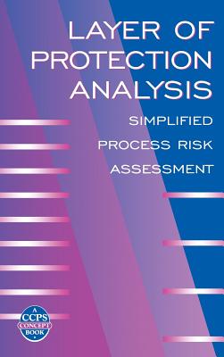 Layer of Protection Analysis: Simplified Process Risk Assessment - Center for Chemical Process Safety (CCPS)