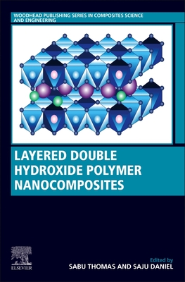 Layered Double Hydroxide Polymer Nanocomposites - Thomas, Sabu, PhD. (Editor), and Daniel, Saju (Editor)