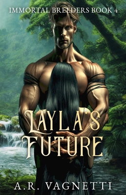 Layla's Future: (Immortal Breeders Book 4) - Vagnetti, A R