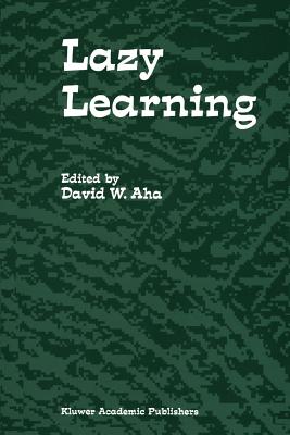 Lazy Learning - Aha, David W. (Editor)