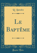 Le Bapt�me (Classic Reprint)
