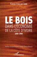 Le bois dans l'?conomie de la C?te d'Ivoire: 1880-1960