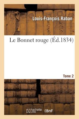 Le Bonnet Rouge. Tome 2 - Raban, Louis-Fran?ois