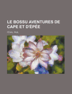 Le Bossu: Aventures de Cape Et D'Epee