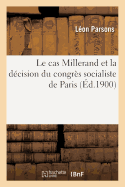 Le Cas Millerand Et La D?cision Du Congr?s Socialiste de Paris