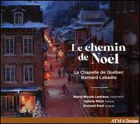 Le Chemin de No�l - Bernard Labadie (vocals); La Chapelle de Quebec; Marie-Nicole Lemieux (contralto); Richard Pare (organ);...