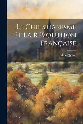 Le christianisme et la R?volution fran?aise - Quinet, Edgar