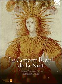 Le Concert Royal de la Nuit - Ensemble Correspondances; S�bastien Dauc� (harpsichord); S�bastien Dauc� (organ); Ensemble Correspondances;...