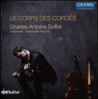 Le Corps des Cordes - Charles-Antoine Duflot (cello); Martin Klett (piano); Matthias M�ller (violone); Murat Coskun (percussion);...