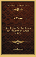 Le Coton: Son Regime, Ses Problemes, Son Influence En Europe (1863)