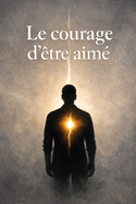 Le courage d'�tre aim�