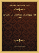 Le Culte de Dionysos En Attique V36 (1904)
