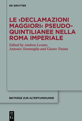 Le >Declamazioni maggiori - Lovato, Andrea (Editor), and Stramaglia, Antonio (Editor), and Traina, Giusto (Editor)
