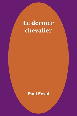 Le Dernier Chevalier - Feval, Paul