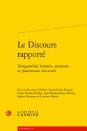 Le Discours Rapporte: Temporalite, Histoire, Memoire Et Patrimoine Discursif