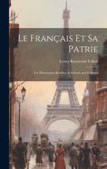 Le Fran?ais Et Sa Patrie: For Elementary Reading in Schools and Colleges