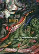 Le Futurisme A Paris: Une Avant-Garde Explosive