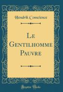 Le Gentilhomme Pauvre (Classic Reprint)