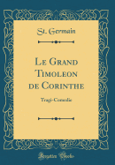 Le Grand Timoleon de Corinthe: Tragi-Comedie (Classic Reprint)
