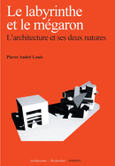 Le Labyrinthe et le m?garon: L'architecture et ses deux natures