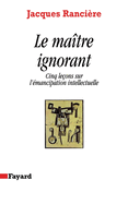 Le Ma?tre ignorant: Cinq le?ons sur l'?mancipation intellectuelle