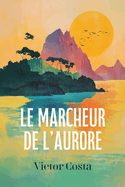 Le Marcheur de l'aurore: Ed. Internationale Francophone
