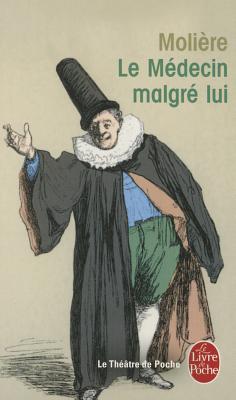 Le Medecin Malgre Lui - Moliere, Jean-Baptiste
