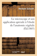 Le Microscope Et Son Application Sp�ciale � l'�tude de l'Anatomie V�g�tale