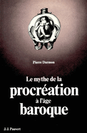 Le Mythe de la procr�ation � l'�ge baroque