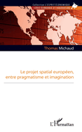 Le projet spatial europ?en, entre pragmatisme et imagination