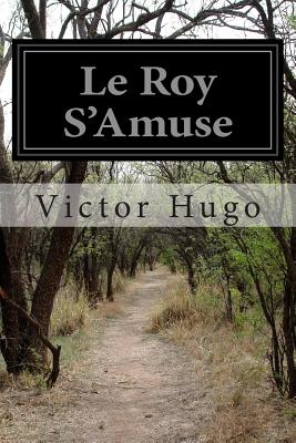 Le Roy S'Amuse - Hugo, Victor