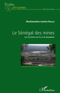 Le S�n�gal des mines: Les territoires de l'or et du phosphate