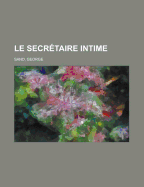 Le Secretaire Intime - Sand, George, pse