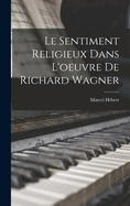 Le Sentiment Religieux Dans l'Oeuvre de Richard Wagner