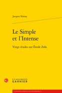 Le Simple Et l'Intense: Vingt Etudes Sur Emile Zola
