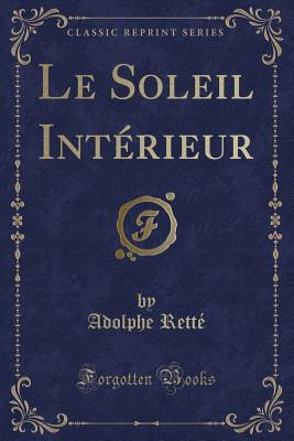 Le Soleil Int?rieur (Classic Reprint) - Rette, Adolphe
