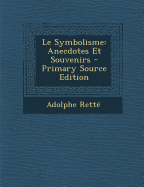 Le Symbolisme: Anecdotes Et Souvenirs